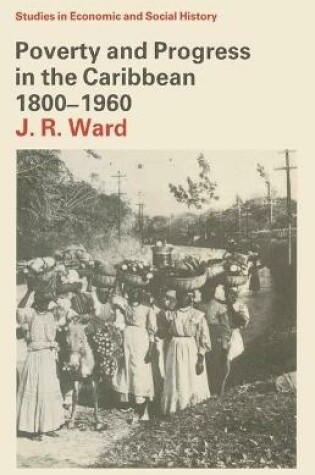 Cover of Poverty and Progress in the Caribbean, 1800-1960