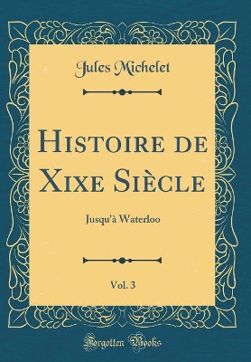 Book cover for Histoire de Xixe Siecle, Vol. 3