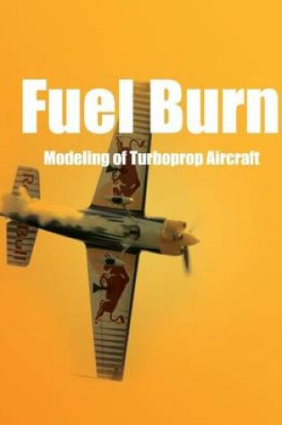 Cover of Fuel Burn Modeling of Turboprop Aircraft