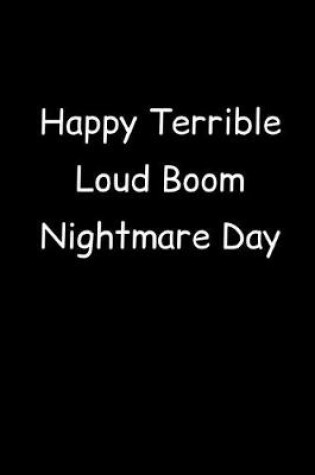 Cover of Happy Terrible Loud Boom Nightmare Day