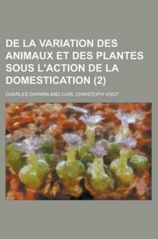 Cover of de La Variation Des Animaux Et Des Plantes Sous L'Action de La Domestication (2)