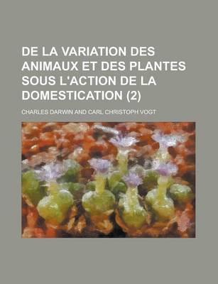 Book cover for de La Variation Des Animaux Et Des Plantes Sous L'Action de La Domestication (2)