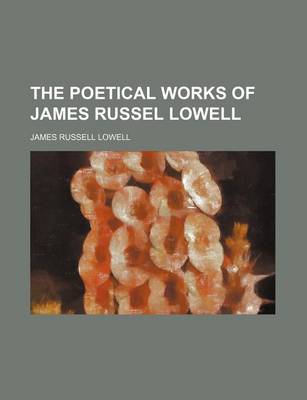 Book cover for The Poetical Works of James Russel Lowell