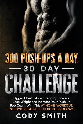 Book cover for 300 Push-Ups a Day 30 Day Challenge