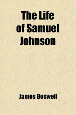 Cover of The Life of Samuel Johnson (Volume 2); Comprehending an Account of His Studies and Numerous Works in Chronological Order a Series of His Epistolary Correspondence and Conversations with Many Eminent Persons and Various Original Pieces of His Composition,