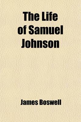 Book cover for The Life of Samuel Johnson (Volume 2); Comprehending an Account of His Studies and Numerous Works in Chronological Order a Series of His Epistolary Correspondence and Conversations with Many Eminent Persons and Various Original Pieces of His Composition,