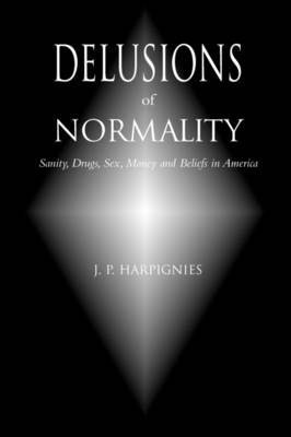 Book cover for Delusions of Normality: Sanity, Drugs, Sex, Money and Beliefs in America