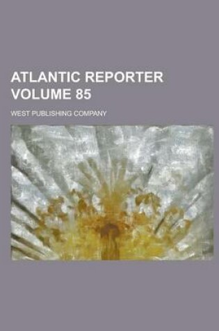 Cover of Atlantic Reporter Volume 85