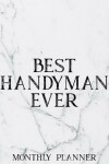 Book cover for Best Handyman Ever Monthly Planner