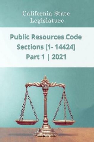 Cover of Public Resources Code 2021 Part 1 Sections [1 - 14424]