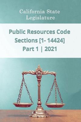 Book cover for Public Resources Code 2021 Part 1 Sections [1 - 14424]