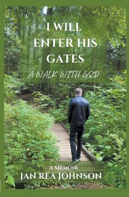 Book cover for I Will Enter His Gates A Walk With God