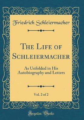 Book cover for The Life of Schleiermacher, Vol. 2 of 2