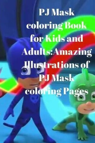 Cover of Pj Mask Coloring Book for Kids and Adults