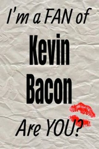 Cover of I'm a Fan of Kevin Bacon Are You? Creative Writing Lined Journal