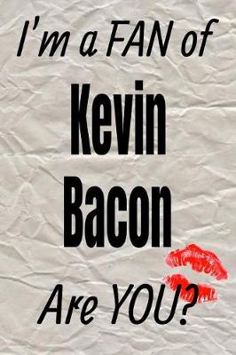 Book cover for I'm a Fan of Kevin Bacon Are You? Creative Writing Lined Journal