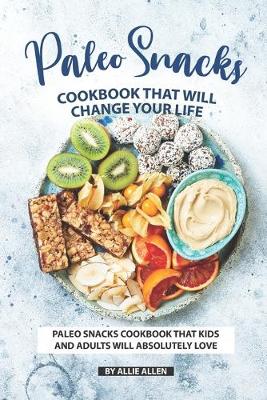 Book cover for Paleo Snacks Cookbook That Will Change Your Life