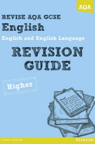 Cover of REVISE AQA: GCSE English and English Language Revision Guide Higher - Print and Digital Pack