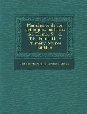 Book cover for Manifiesto de los principios politicos del Escmo. Sr. d. J.R. Poinsett - Primary Source Edition