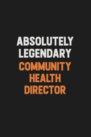 Cover of Absolutely Legendary Community Health Director