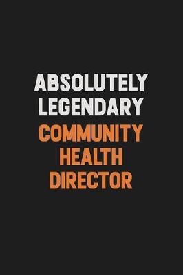 Book cover for Absolutely Legendary Community Health Director