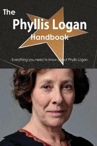 Cover of The Phyllis Logan Handbook - Everything You Need to Know about Phyllis Logan