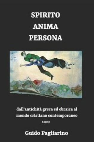 Cover of Spirito, Anima, Persona dall'antichita greca ed ebraica al mondo cristiano contemporaneo