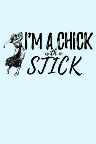 Cover of I'm A Chick with a Stick