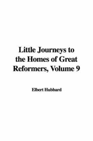 Cover of Little Journeys to the Homes of Great Reformers, Volume 9