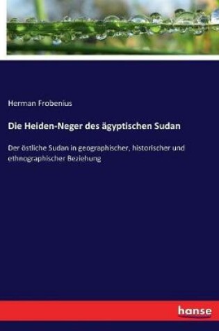 Cover of Die Heiden-Neger des agyptischen Sudan