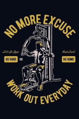 Cover of No More Excuse Let's Go Gym Net Level Go Hard Or Go Home Workout Everyday