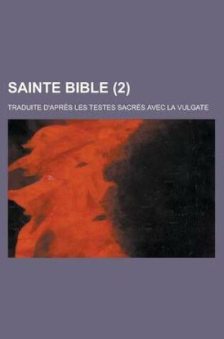 Cover of Sainte Bible; Traduite D'Apres Les Testes Sacres Avec La Vulgate (2)