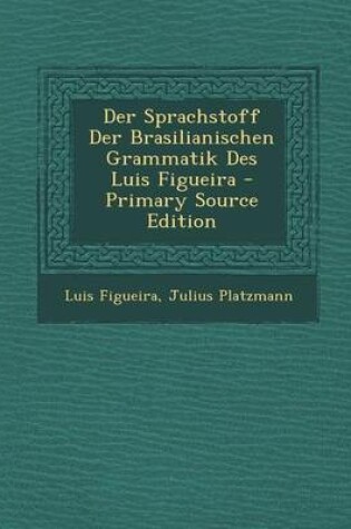 Cover of Der Sprachstoff Der Brasilianischen Grammatik Des Luis Figueira