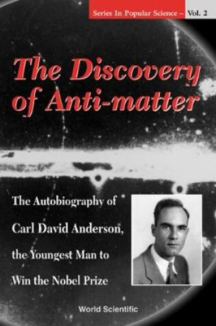 Cover of Discovery Of Anti-matter, The: The Autobiography Of Carl David Anderson, The Second Youngest Man To Win The Nobel Prize