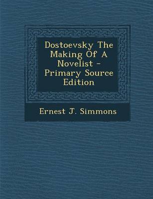 Book cover for Dostoevsky the Making of a Novelist - Primary Source Edition