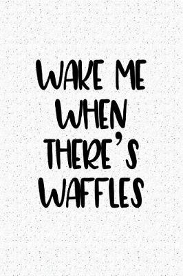 Book cover for Wake Me When Theres Waffles