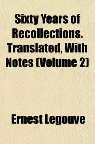 Cover of Sixty Years of Recollections. Translated, with Notes (Volume 2)