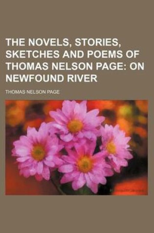 Cover of The Novels, Stories, Sketches and Poems of Thomas Nelson Page (Volume 3); On Newfound River