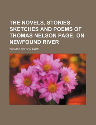 Book cover for The Novels, Stories, Sketches and Poems of Thomas Nelson Page (Volume 3); On Newfound River