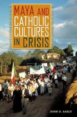 Cover of Maya and Catholic Cultures in Crisis