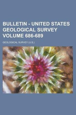 Cover of Bulletin - United States Geological Survey Volume 686-689