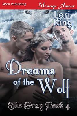 Book cover for Dreams of the Wolf [The Gray Pack 4] (Siren Publishing Menage Amour)