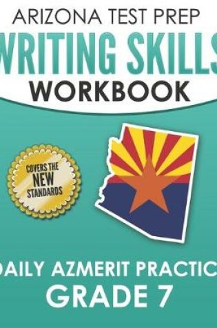 Cover of ARIZONA TEST PREP Writing Skills Workbook Daily AzMERIT Practice Grade 7