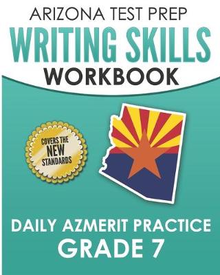 Book cover for ARIZONA TEST PREP Writing Skills Workbook Daily AzMERIT Practice Grade 7