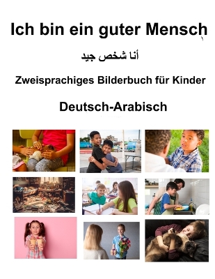 Book cover for Deutsch-Arabisch Ich bin ein guter Mensch Zweisprachiges Bilderbuch f�r Kinder