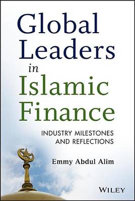 Book cover for Global Leaders in Islamic Finance: Industry Milestones and Reflections