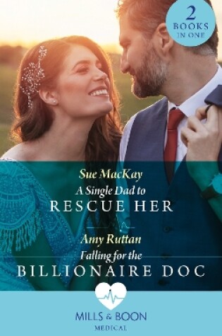 Cover of A Single Dad To Rescue Her / Falling For The Billionaire Doc