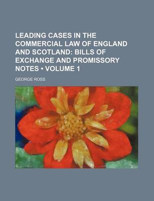 Book cover for Leading Cases in the Commercial Law of England and Scotland (Volume 1); Bills of Exchange and Promissory Notes