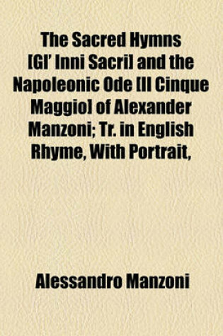 Cover of The Sacred Hymns [Gl' Inni Sacri] and the Napoleonic Ode [Il Cinque Maggio] of Alexander Manzoni; Tr. in English Rhyme, with Portrait,