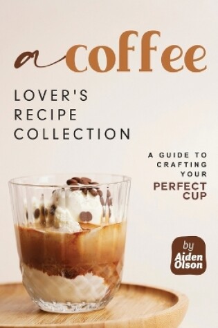 Cover of A Coffee Lover's Recipe Collection